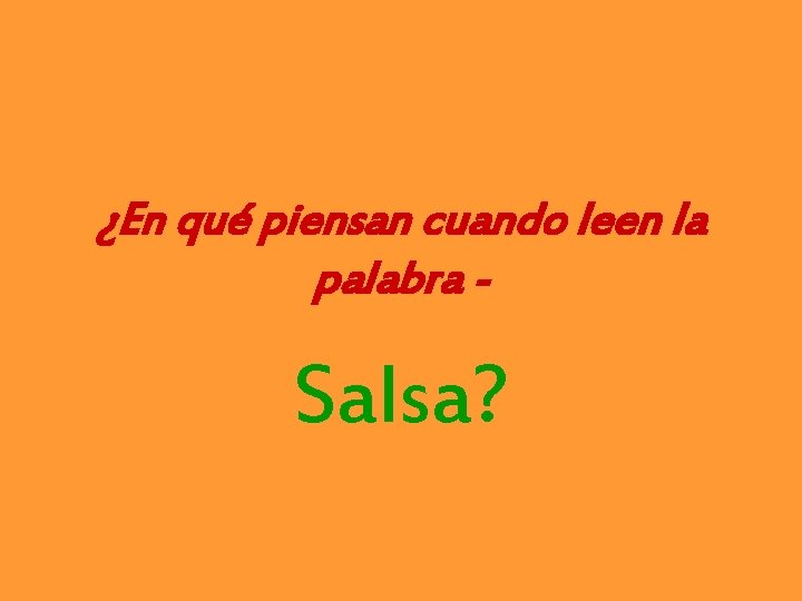 ¿En qué piensan cuando leen la palabra - Salsa? 