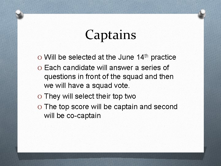 Captains O Will be selected at the June 14 th practice O Each candidate