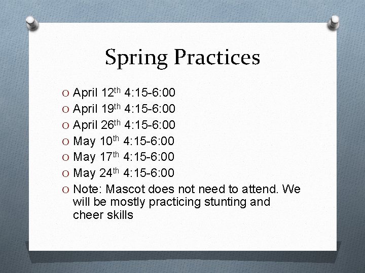 Spring Practices O April 12 th 4: 15 -6: 00 O April 19 th