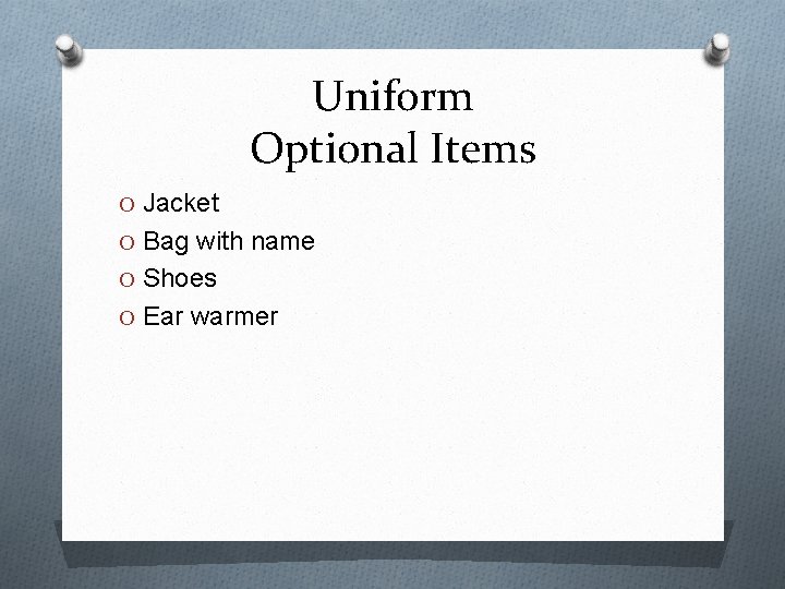 Uniform Optional Items O Jacket O Bag with name O Shoes O Ear warmer