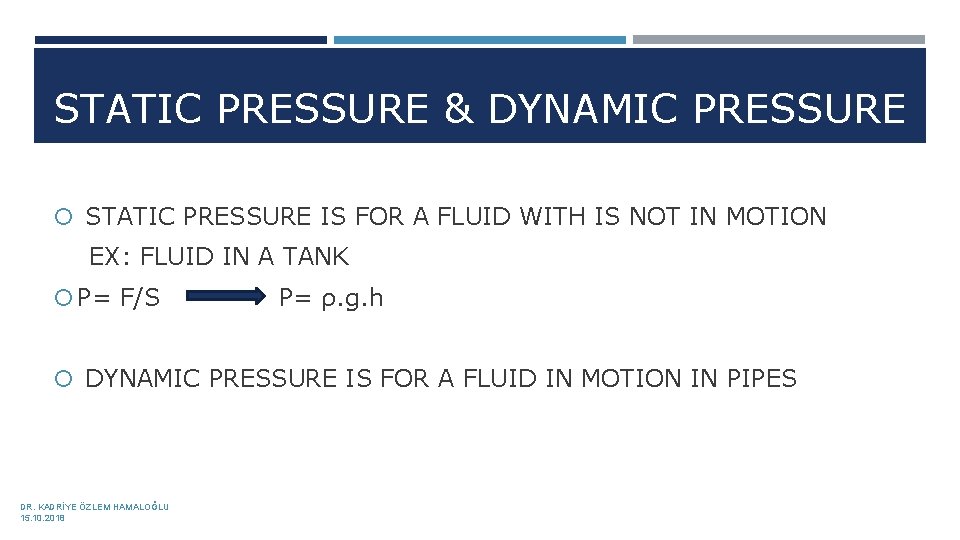 STATIC PRESSURE & DYNAMIC PRESSURE STATIC PRESSURE IS FOR A FLUID WITH IS NOT