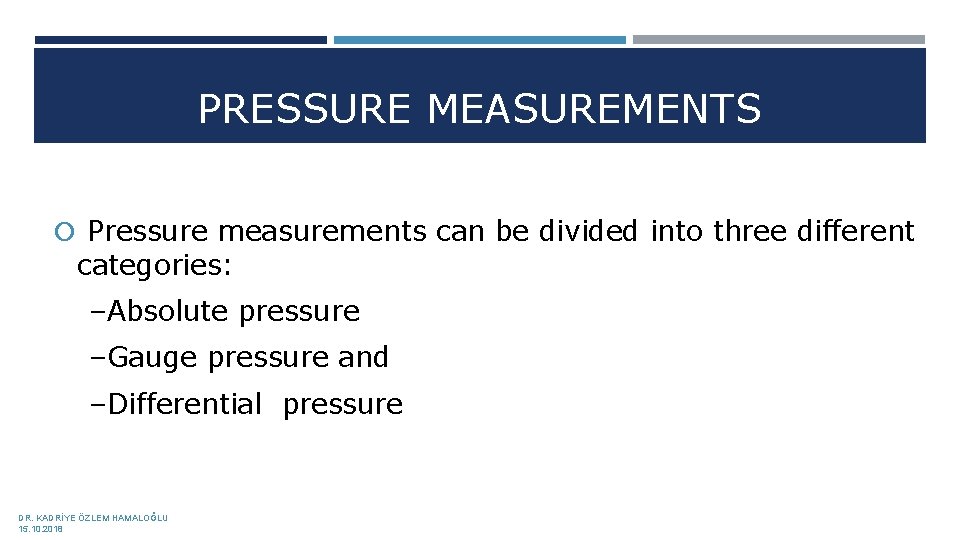 PRESSURE MEASUREMENTS Pressure measurements can be divided into three different categories: –Absolute pressure –Gauge
