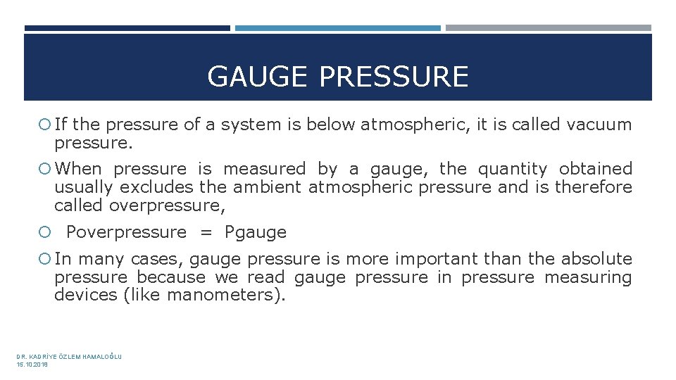 GAUGE PRESSURE If the pressure of a system is below atmospheric, it is called