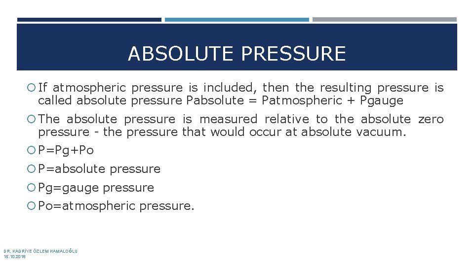 ABSOLUTE PRESSURE If atmospheric pressure is included, then the resulting pressure is called absolute