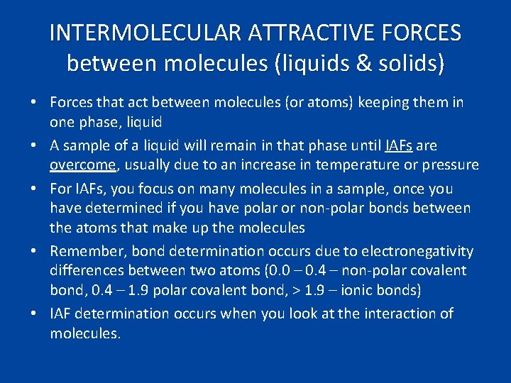 INTERMOLECULAR ATTRACTIVE FORCES between molecules (liquids & solids) • Forces that act between molecules