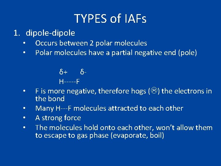 TYPES of IAFs 1. dipole-dipole • • • Occurs between 2 polar molecules Polar