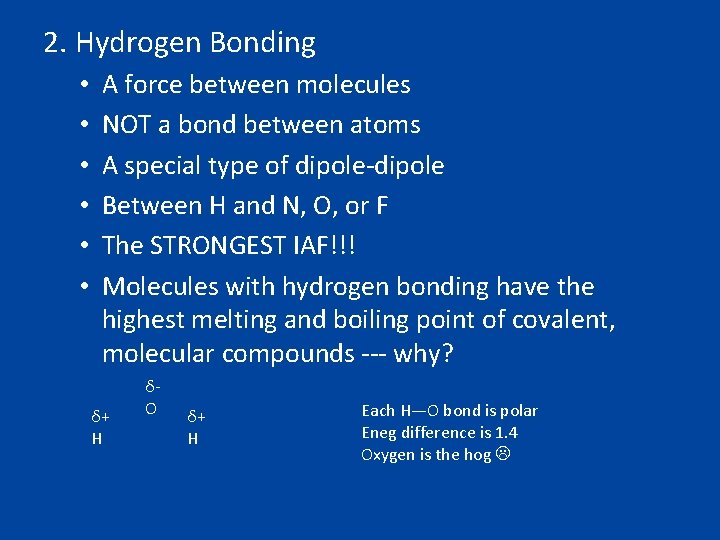 2. Hydrogen Bonding • • • A force between molecules NOT a bond between
