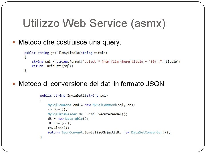 Utilizzo Web Service (asmx) § Metodo che costruisce una query: § Metodo di conversione