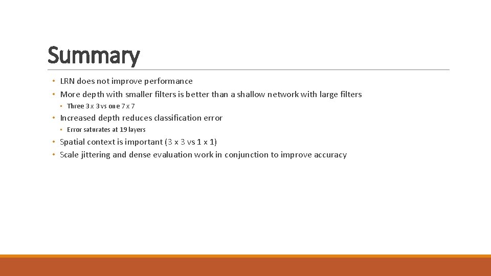 Summary • LRN does not improve performance • More depth with smaller filters is