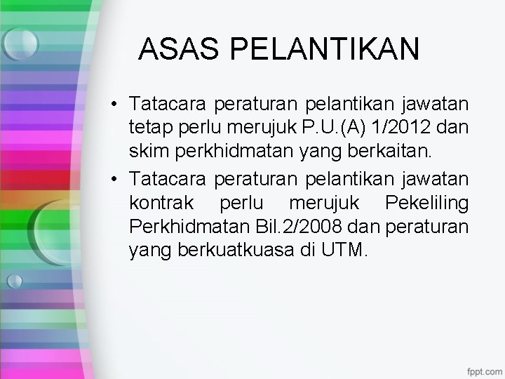 ASAS PELANTIKAN • Tatacara peraturan pelantikan jawatan tetap perlu merujuk P. U. (A) 1/2012