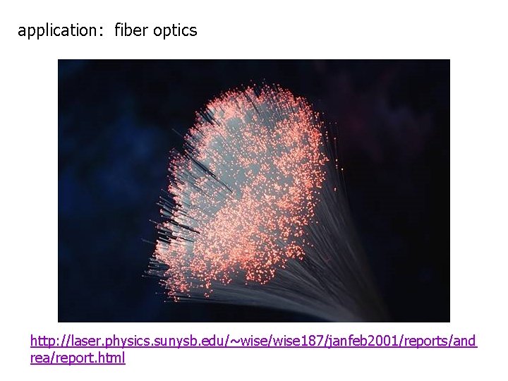 application: fiber optics http: //laser. physics. sunysb. edu/~wise/wise 187/janfeb 2001/reports/and rea/report. html 