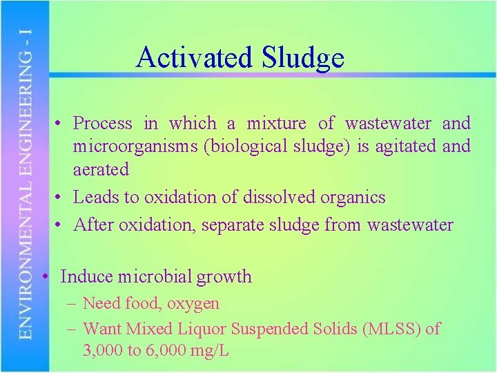 Activated Sludge • Process in which a mixture of wastewater and microorganisms (biological sludge)