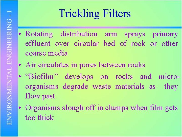 Trickling Filters • Rotating distribution arm sprays primary effluent over circular bed of rock