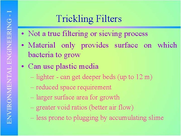 Trickling Filters • Not a true filtering or sieving process • Material only provides