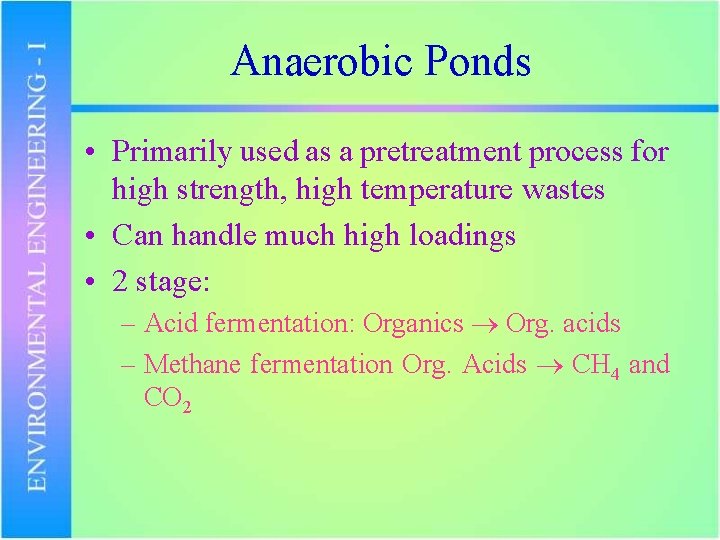Anaerobic Ponds • Primarily used as a pretreatment process for high strength, high temperature