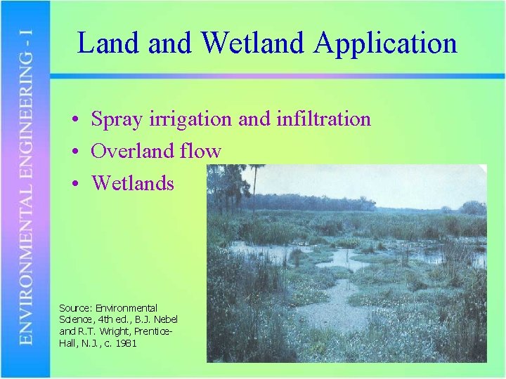 Land Wetland Application • Spray irrigation and infiltration • Overland flow • Wetlands Source: