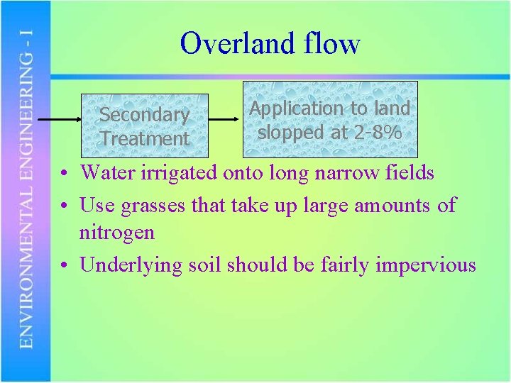 Overland flow Secondary Treatment Application to land slopped at 2 -8% • Water irrigated
