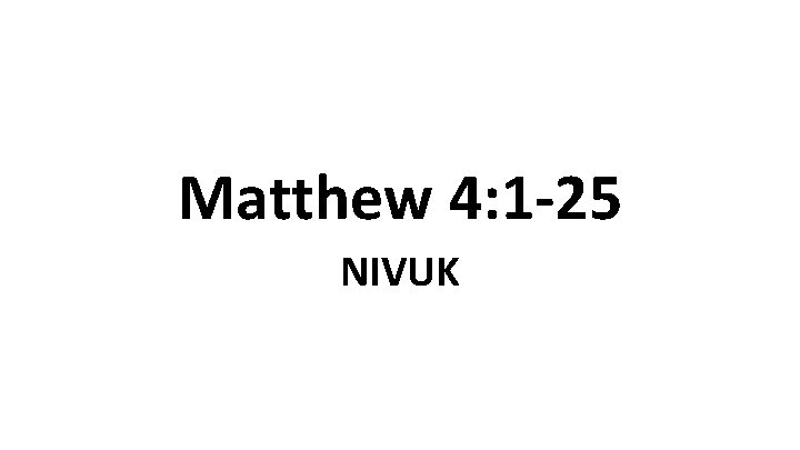 Matthew 4: 1 -25 NIVUK 