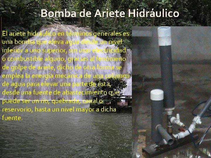 Bomba de Ariete Hidráulico El ariete hidráulico en términos generales es una bomba que