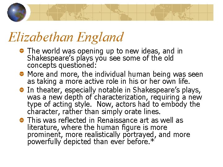 Elizabethan England The world was opening up to new ideas, and in Shakespeare’s plays