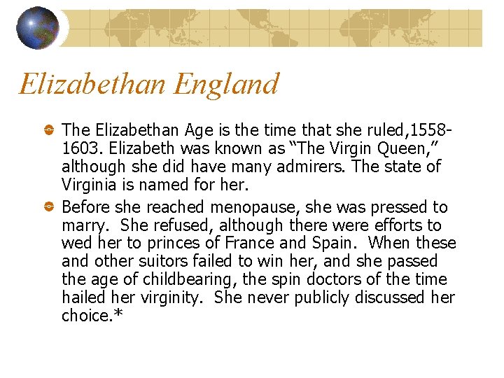 Elizabethan England The Elizabethan Age is the time that she ruled, 15581603. Elizabeth was