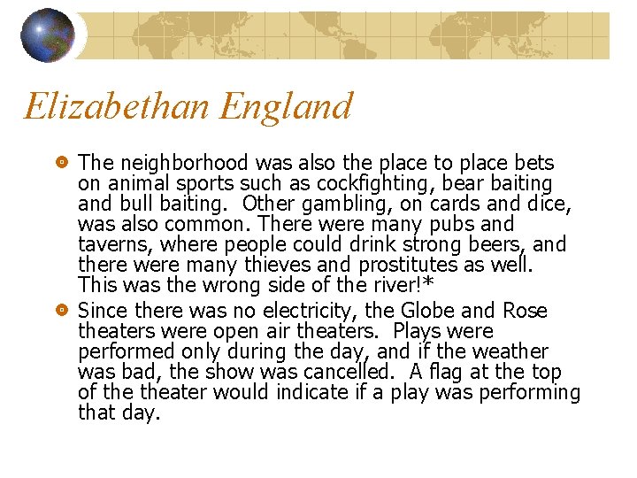 Elizabethan England The neighborhood was also the place to place bets on animal sports