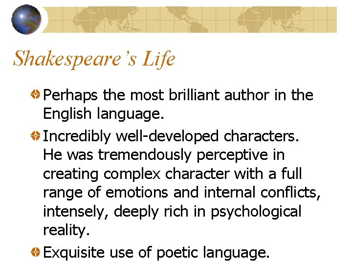 Shakespeare’s Life Perhaps the most brilliant author in the English language. Incredibly well-developed characters.
