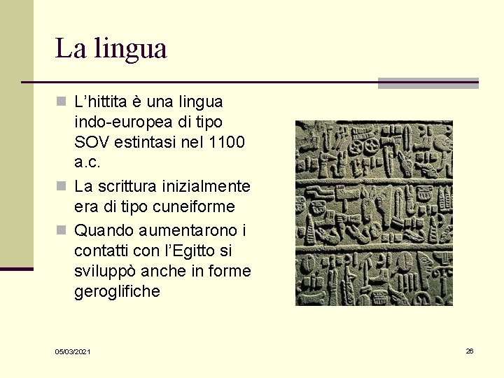 La lingua n L’hittita è una lingua indo-europea di tipo SOV estintasi nel 1100