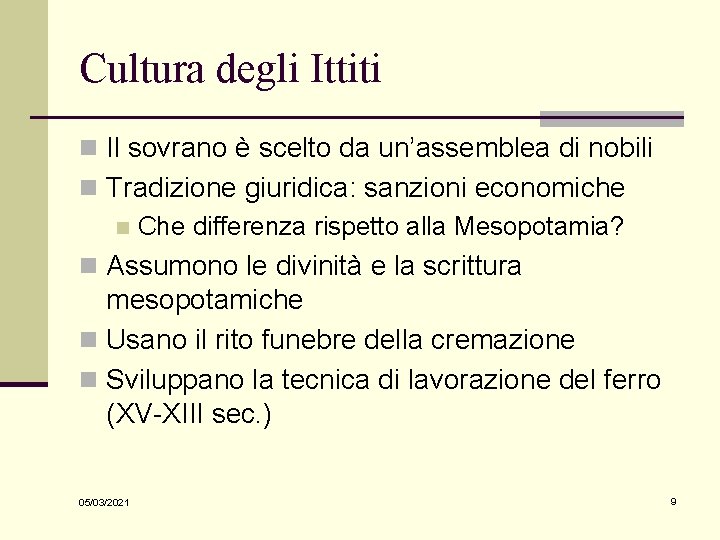 Cultura degli Ittiti n Il sovrano è scelto da un’assemblea di nobili n Tradizione