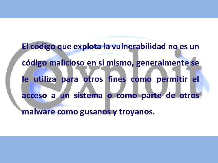 El código que explota la vulnerabilidad no es un código malicioso en sí mismo,