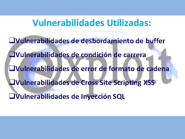 Vulnerabilidades Utilizadas: q. Vulnerabilidades de desbordamiento de buffer q. Vulnerabilidades de condición de carrera