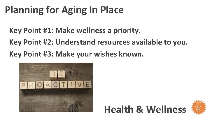 Planning for Aging In Place Key Point #1: Make wellness a priority. Key Point