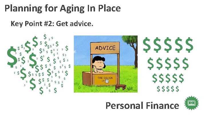 Planning for Aging In Place Key Point #2: Get advice. $ $ $ $