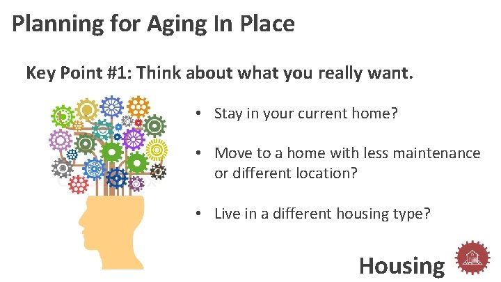 Planning for Aging In Place Key Point #1: Think about what you really want.