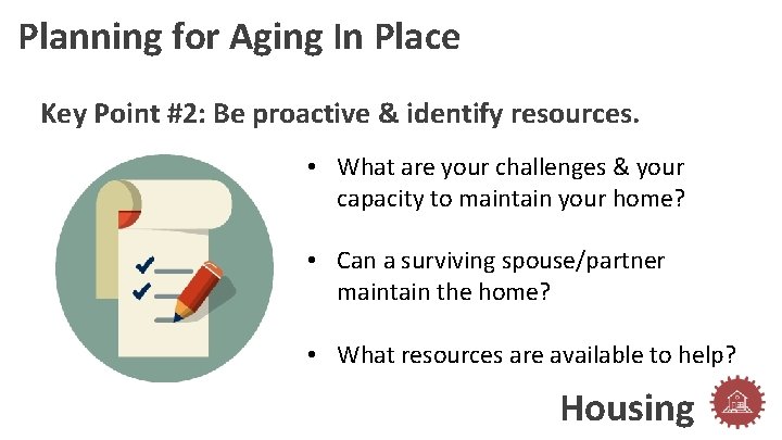 Planning for Aging In Place Key Point #2: Be proactive & identify resources. •