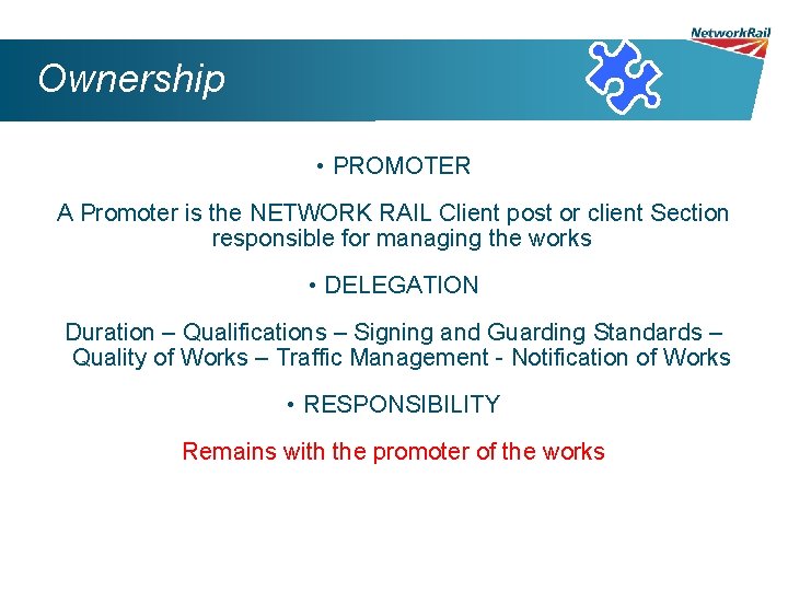 Ownership • PROMOTER A Promoter is the NETWORK RAIL Client post or client Section