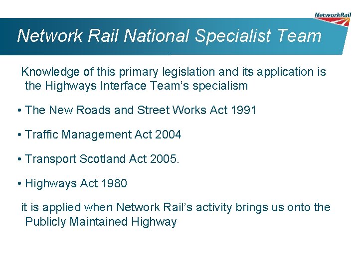 Network Rail National Specialist Team Knowledge of this primary legislation and its application is