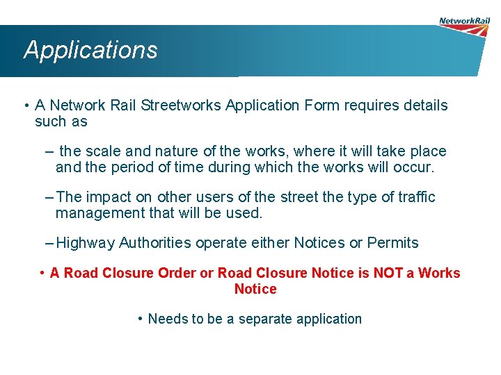 Applications • A Network Rail Streetworks Application Form requires details such as – the