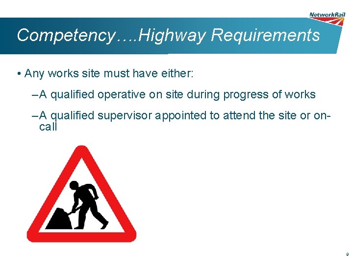 Competency…. Highway Requirements • Any works site must have either: – A qualified operative