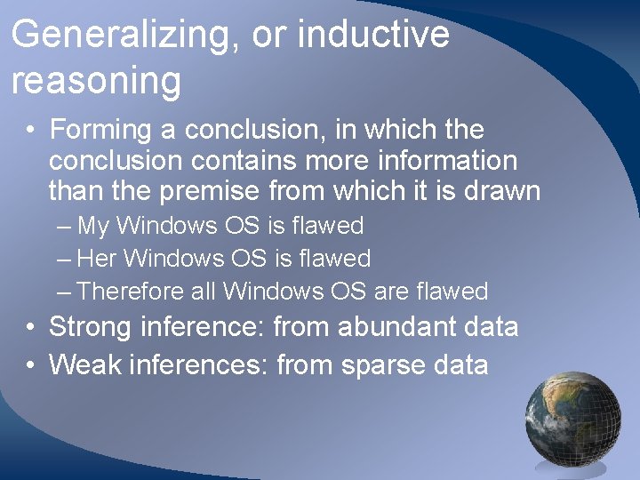 Generalizing, or inductive reasoning • Forming a conclusion, in which the conclusion contains more