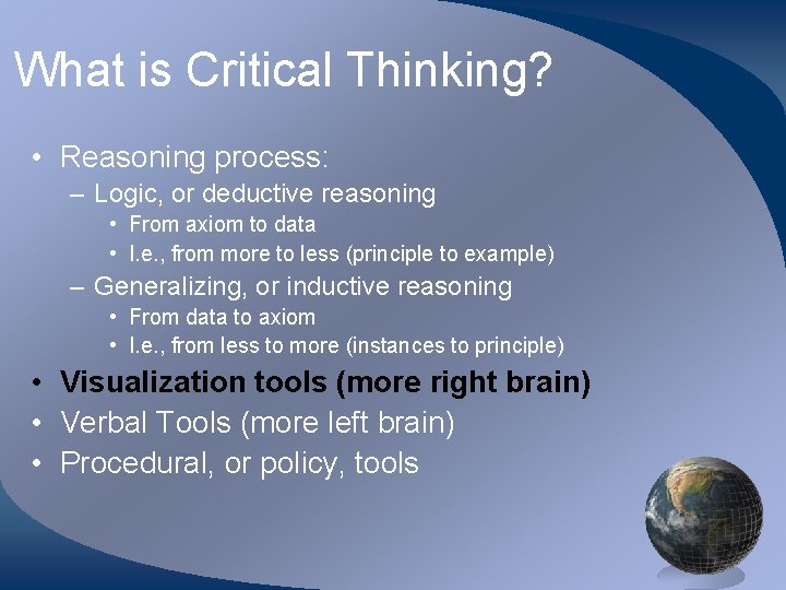 What is Critical Thinking? • Reasoning process: – Logic, or deductive reasoning • From