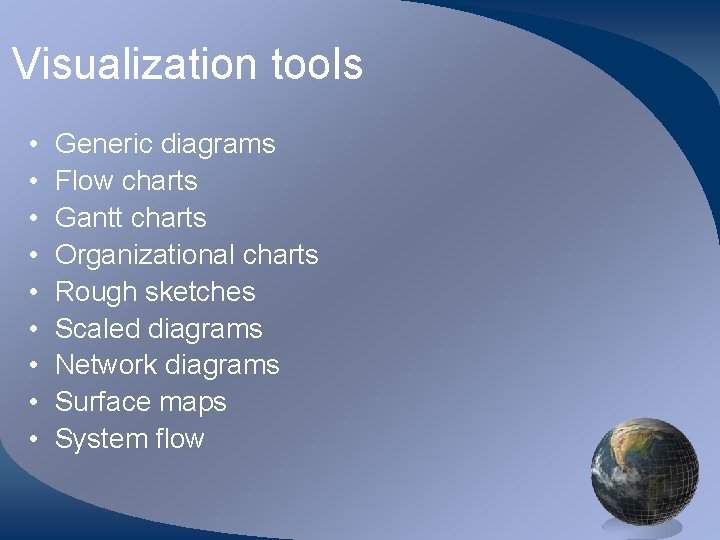 Visualization tools • • • Generic diagrams Flow charts Gantt charts Organizational charts Rough