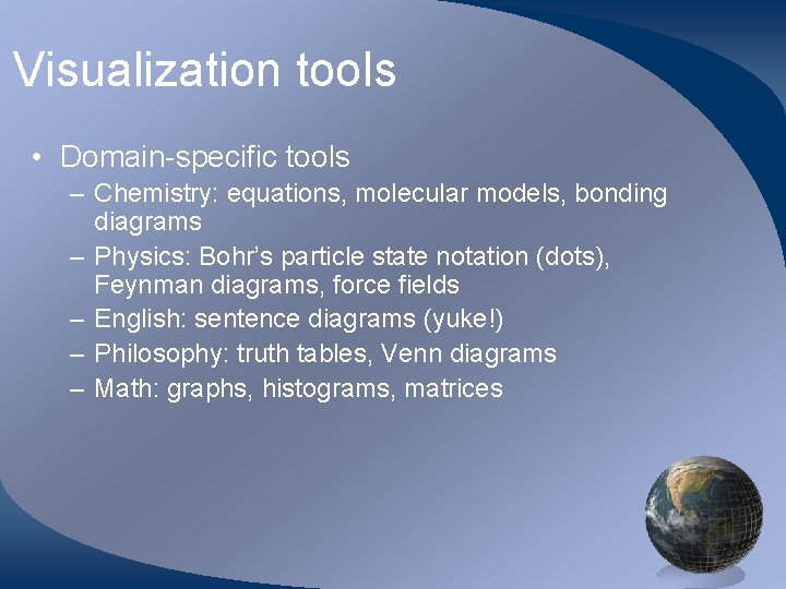 Visualization tools • Domain-specific tools – Chemistry: equations, molecular models, bonding diagrams – Physics: