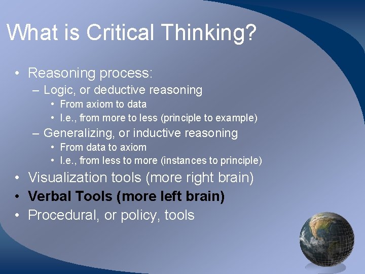 What is Critical Thinking? • Reasoning process: – Logic, or deductive reasoning • From