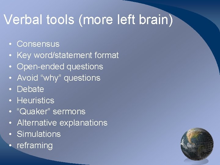 Verbal tools (more left brain) • • • Consensus Key word/statement format Open-ended questions