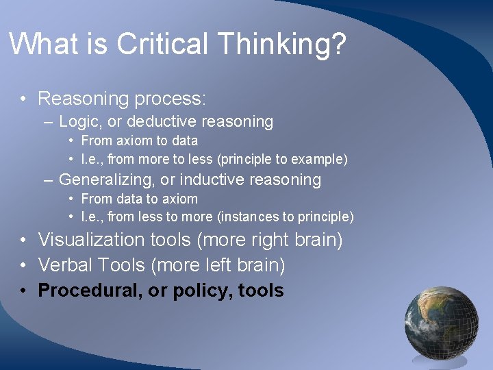 What is Critical Thinking? • Reasoning process: – Logic, or deductive reasoning • From