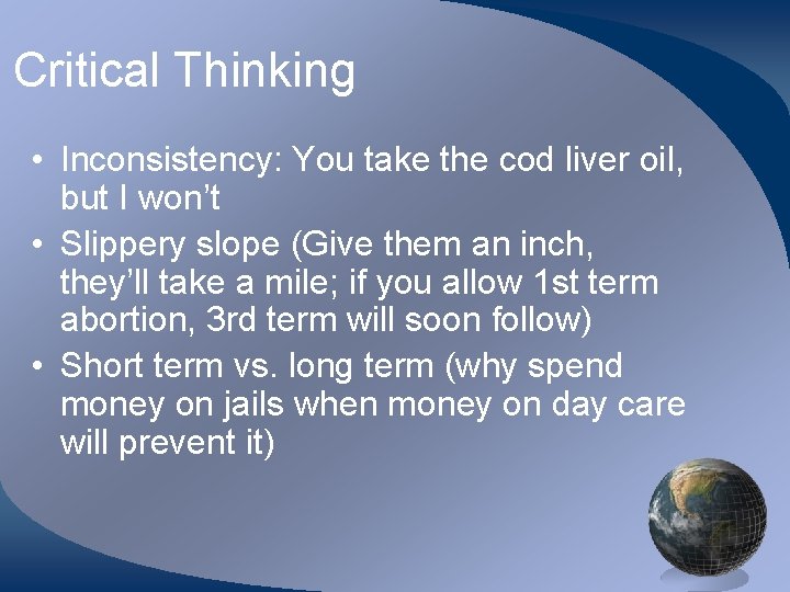 Critical Thinking • Inconsistency: You take the cod liver oil, but I won’t •
