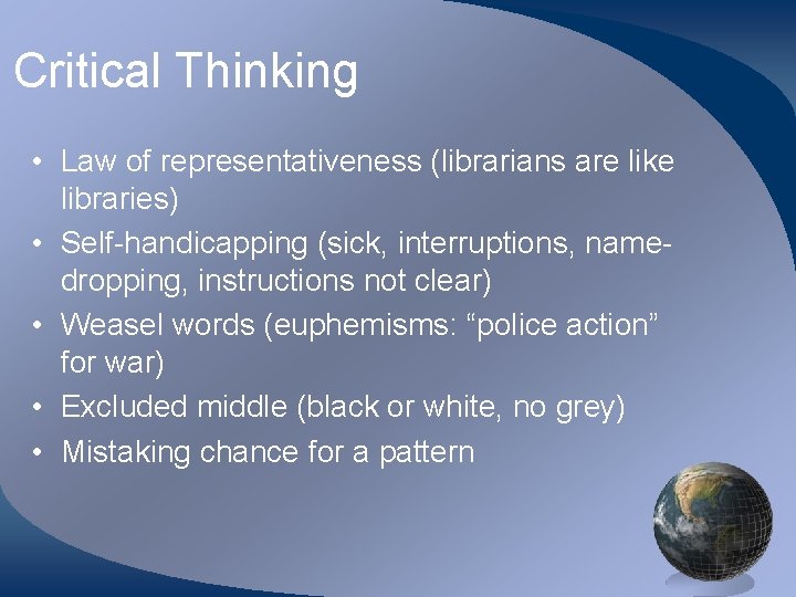 Critical Thinking • Law of representativeness (librarians are like libraries) • Self-handicapping (sick, interruptions,