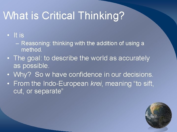 What is Critical Thinking? • It is – Reasoning: thinking with the addition of