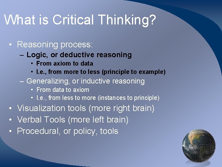What is Critical Thinking? • Reasoning process: – Logic, or deductive reasoning • From